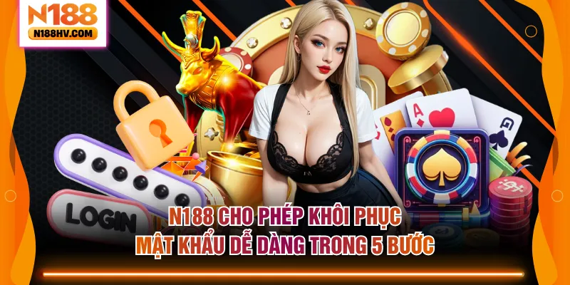 N188 cho phép khôi phục mật khẩu dễ dàng trong 5 bước