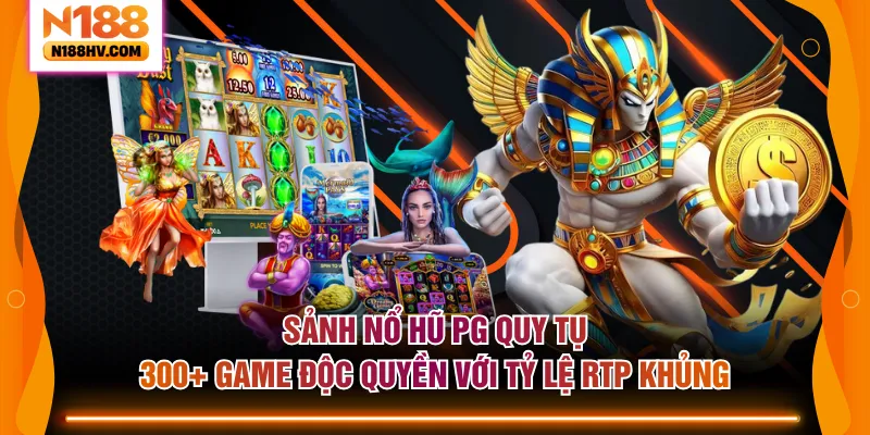 Sảnh nổ hũ PG quy tụ 300+ game độc quyền với tỷ lệ RTP khủng