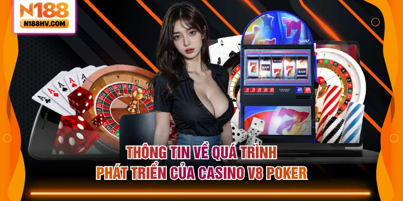 Thông tin về quá trình phát triển của Casino V8 Poker